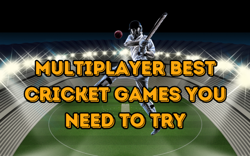 Multiplayer Best Cricket Games You Need to Try