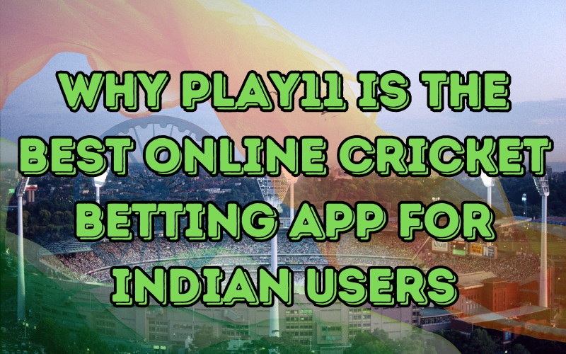 Why Play11 is the Best Online Cricket Betting App for Indian Users