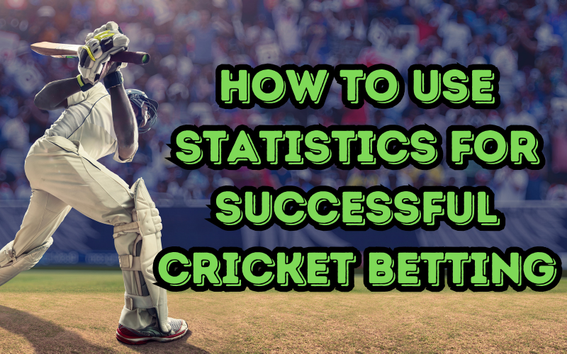 How to Use Statistics for Successful Cricket Betting